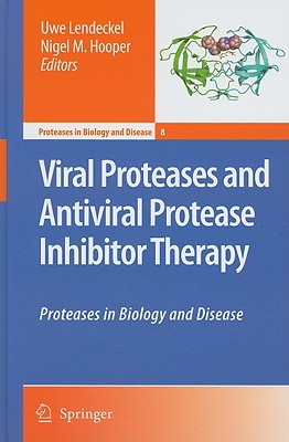 Viral Proteases and Antiviral Protease Inhibitor Therapy: Proteases in Biology and Disease - Lendeckel, Uwe (Editor), and Hooper, Nigel M (Editor)