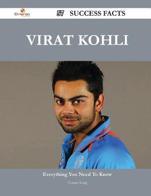 Virat Kohli 57 Success Facts - Everything You Need to Know about Virat Kohli - Long, Connie