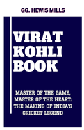 Virat Kohli Book: "Master of the Game, Master of the Heart: The Making of India's Cricket Legend"
