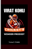 Virat Kohli: Cricket's Wonder Prodigy
