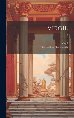 Virgil; 2 - Virgil (Creator), and Fairclough, H Rushton (Henry Rushton) (Creator)