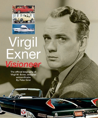 Virgil Exner: Visioneer: The Official Biography of Virgil M. Exner, Designer Extraordinaire - Grist, Peter