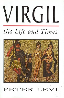 Virgil: His Life and Times - Levi, Peter