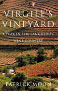 Virgile's Vineyard: A Year in the Languedoc Wine Country - Moon, Patrick