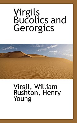 Virgils Bucolics and Gerorgics - Virgil, and Rushton, William, and Young, Henry