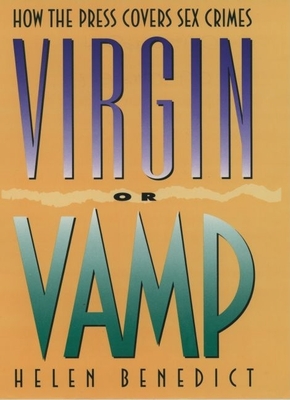 Virgin or Vamp: How the Press Covers Sex Crimes - Benedict, Helen