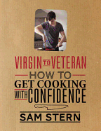 Virgin to Veteran: How To Get Cooking With Confidence