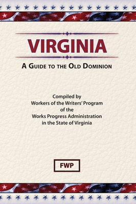 Virginia: A Guide To The Old Dominion - Federal Writers' Project (Fwp), and Works Project Administration (Wpa)