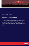 Virginia After the War: An account of three year's experience in reorganizing the Methodist Episcopal Church in Virginia at the close of the Civil War