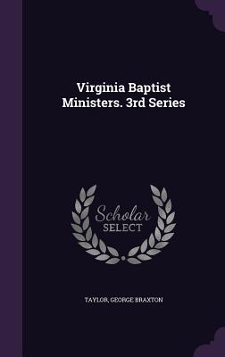 Virginia Baptist Ministers. 3rd Series - Taylor, George Braxton