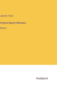 Virginia Baptist Ministers: Series II