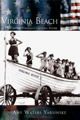 Virginia Beach: A History of Virginia's Golden Shore - Yarsinske, Amy Waters