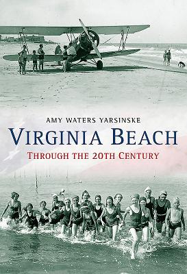 Virginia Beach Through the 20th Century - Yarsinske, Amy Waters