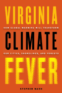 Virginia Climate Fever: How Global Warming Will Transform Our Cities, Shorelines, and Forests