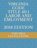 Virginia Code Title 40.1 Labor and Employment 2018 Edition