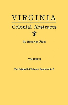 Virginia Colonial Abstracts. Volume II - Fleet, Beverley