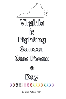 Virginia is Fighting Cancer One Poem a Day - Watson, Ramona L (Editor), and Watson, Owen