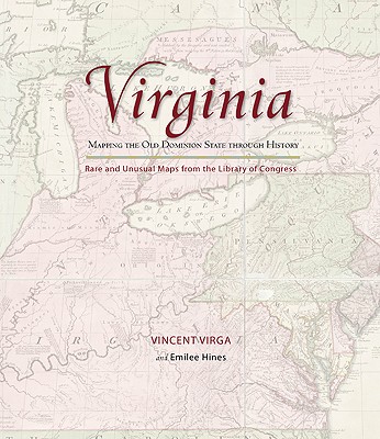 Virginia: Mapping the Old Dominion State Through History: Rare and Unusual Maps from the Library of Congress - Virga, Vincent, and Hines, Emilee