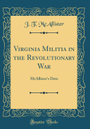 Virginia Militia in the Revolutionary War: McAllister's Data (Classic Reprint)