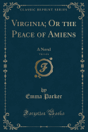 Virginia; Or the Peace of Amiens, Vol. 1 of 4: A Novel (Classic Reprint)