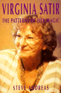 Virginia Satir, the Patterns of Her Magic: The Patterns of Her Magic