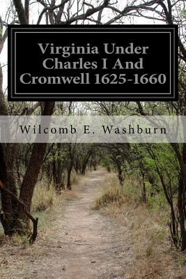 Virginia Under Charles I And Cromwell 1625-1660 - E Washburn, Wilcomb