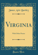 Virginia: With Other Poems (Classic Reprint)