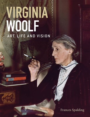 Virginia Woolf: Art, Life and Vision - Spalding, Frances