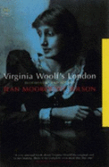 Virginia Woolf, Life and London: A Biography of Place - Wilson, Jean Moorcroft