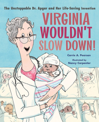 Virginia Wouldn't Slow Down!: The Unstoppable Dr. Apgar and Her Life-Saving Invention - Pearson, Carrie A