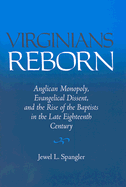 Virginians Reborn: Anglican Monopoly, Evangelical Dissent, and the Rise of the Baptists in the Late Eighteenth Century