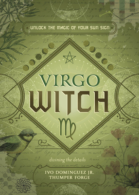 Virgo Witch: Unlock the Magic of Your Sun Sign - Dominguez, Ivo, and Forge, Thumper, and Bird, Stephanie Rose (Contributions by)
