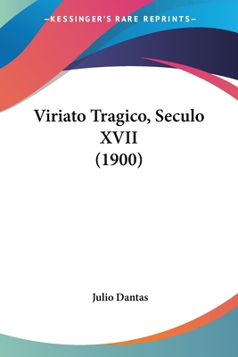 Viriato Tragico, Seculo XVII (1900) - Dantas, Julio