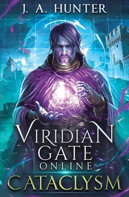 Viridian Gate Online: Cataclysm: A litRPG Adventure - Hunter, J a