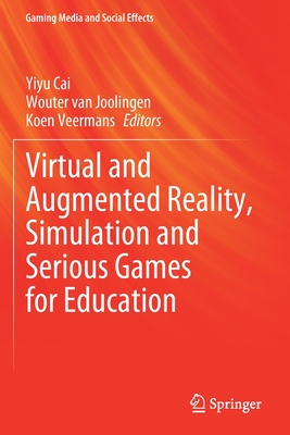 Virtual and Augmented Reality, Simulation and Serious Games for Education - Cai, Yiyu (Editor), and van Joolingen, Wouter (Editor), and Veermans, Koen (Editor)