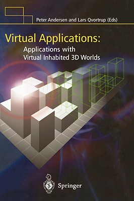 Virtual Applications: Applications with Virtual Inhabited 3D Worlds - Andersen, Peter B (Editor), and Qvortrup, Lars (Editor)