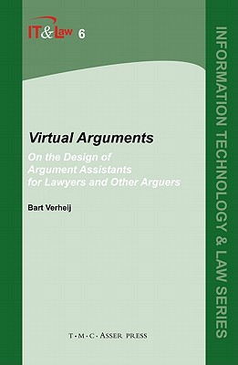 Virtual Arguments: On the Design of Argument Assistants for Lawyers and Other Arguers - Verheij, Bart