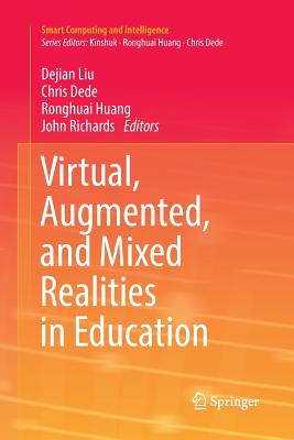 Virtual, Augmented, and Mixed Realities in Education - Liu, Dejian (Editor), and Dede, Chris (Editor), and Huang, Ronghuai (Editor)