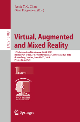 Virtual, Augmented and Mixed Reality: 17th International Conference, VAMR 2025, Held as Part of the 27th HCI International Conference, HCII 2025, Gothenburg, Sweden, June 22-27, 2025, Proceedings, Part I - Chen, Jessie Y. C. (Editor), and Fragomeni, Gino (Editor)