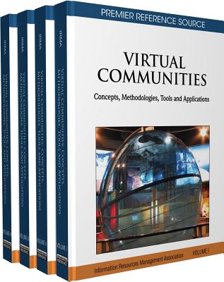Virtual Communities 4 Volume Set: Concepts, Methodologies, Tools and Applications - Information Resources Management Associa