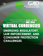 Virtual Currencies Emerging Regulatory, Law Enforcement, and Consumer Protection Challenges
