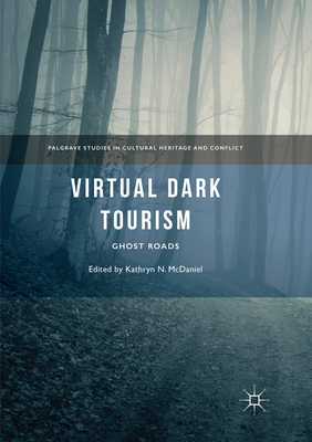 Virtual Dark Tourism: Ghost Roads - McDaniel, Kathryn N (Editor)