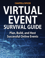 Virtual Event Survival Guide: Plan, Build, and Host Successful Online Events
