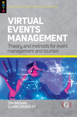 Virtual Events Management: Theory and Methods for Event Management and Tourism - Brown, Tim (Editor), and Drakeley, Claire (Editor)
