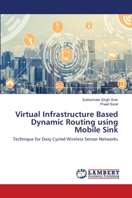 Virtual Infrastructure Based Dynamic Routing using Mobile Sink - Sran, Sukhwinder Singh, and Sood, Preeti