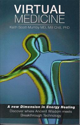 Virtual Medicine: A New Dimension in Energy Healing - Scott-Mumby, Keith, M.B., Ch.B.