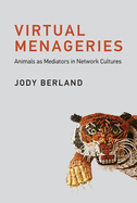 Virtual Menageries: Animals as Mediators in Network Cultures