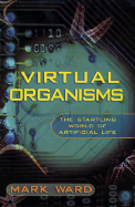 Virtual Organisms: The Startling World of Artificial Life