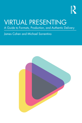 Virtual Presenting: A Guide to Formats, Production and Authentic Delivery - Cohen, Jamie, and Sorrentino, Michael