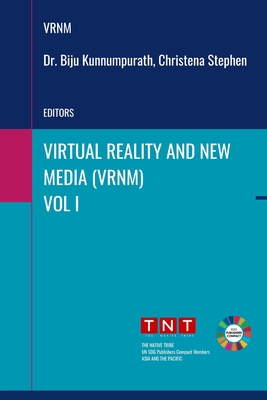 Virtual Reality and New Media - Vol 1 - Stephen, Christena (Editor), and Kunnumpurath, Biju